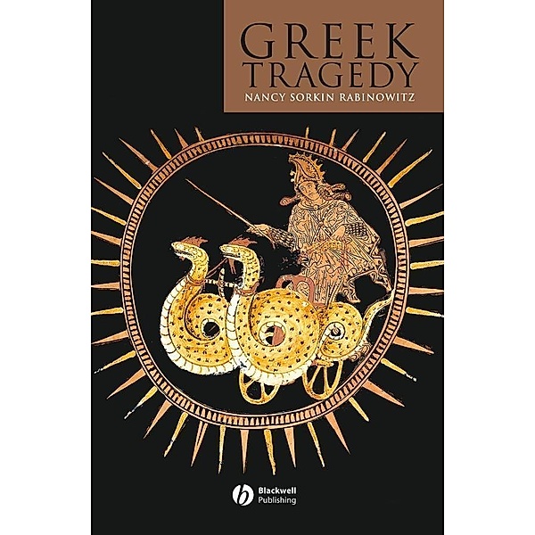 Greek Tragedy / Blackwell Introductions to the Classical World, Nancy Sorkin Rabinowitz