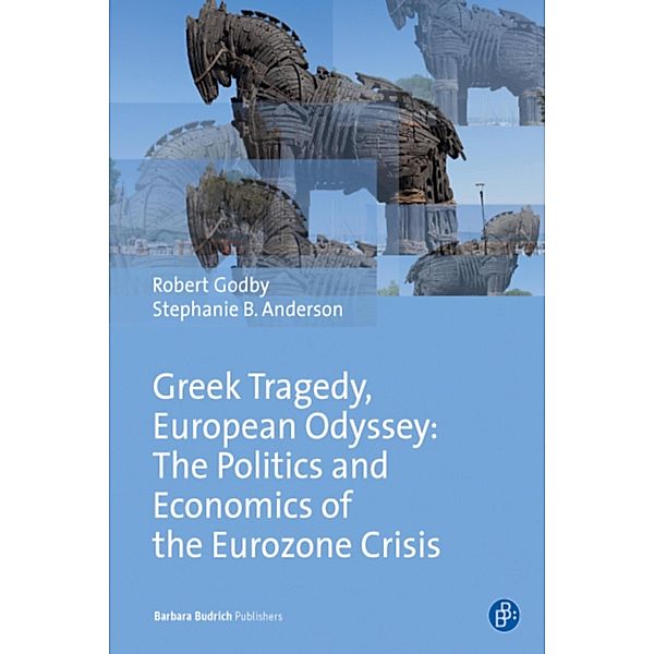 Greek Tragedy, European Odyssey: The Politics and Economics of the Eurozone Crisis, Robert Godby, Stephanie Anderson