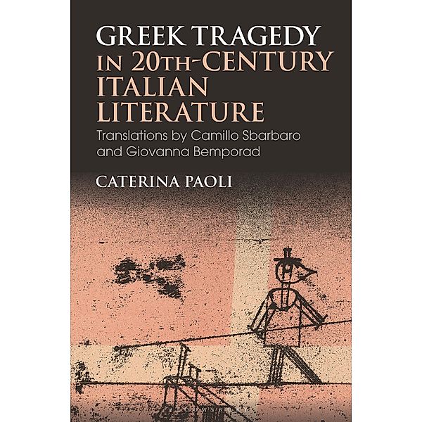Greek Tragedy in 20th-Century Italian Literature, Caterina Paoli