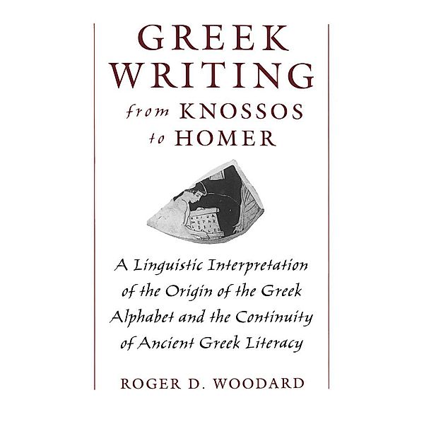 Greek Writing from Knossos to Homer, Roger D. Woodard