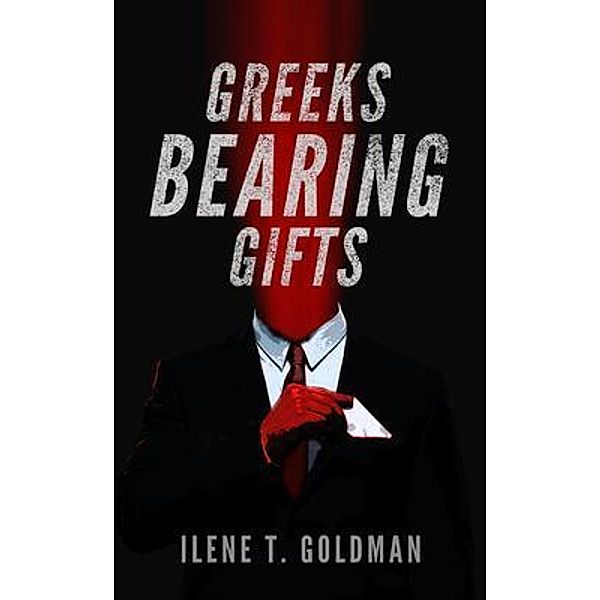 Greeks Bearing Gifts / Ilene T. Goldman, Ilene Goldman