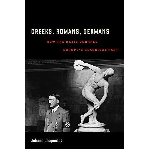 Greeks, Romans, Germans, Johann Chapoutot, Richard R. Nybakken