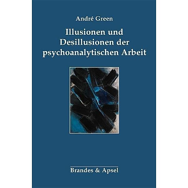 Green, A: Illusionen und Desillusionen der psychoanalytische, Andre Green