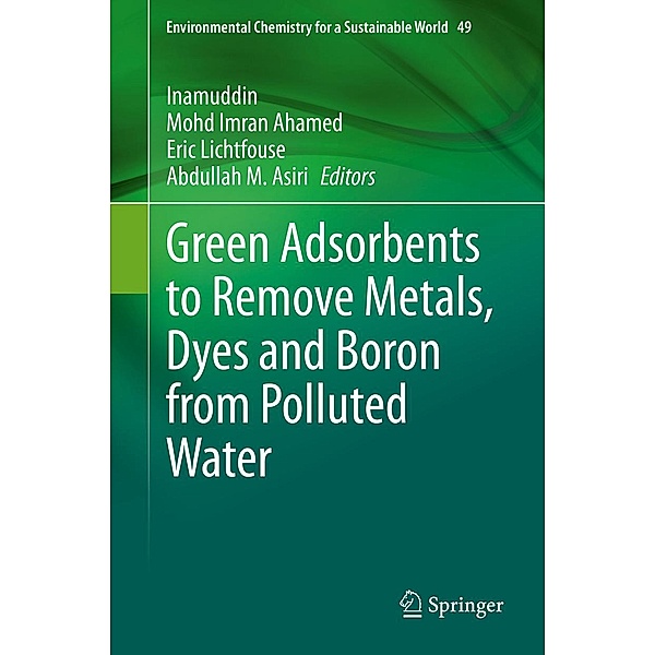 Green Adsorbents to Remove Metals, Dyes and Boron from Polluted Water / Environmental Chemistry for a Sustainable World Bd.49