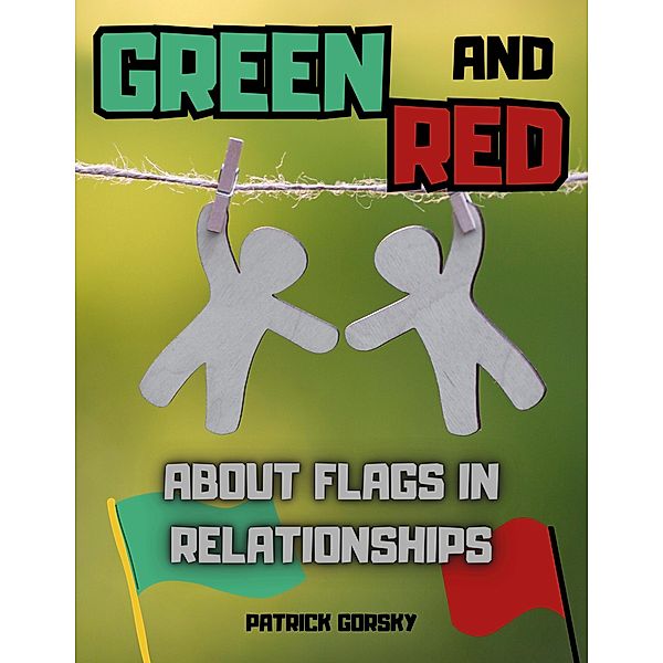 Green and Red - About Flags in Relationships, Patrick Gorsky