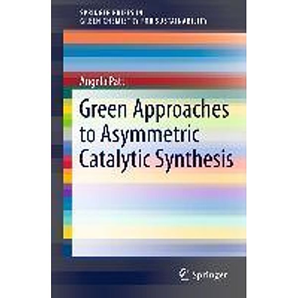 Green Approaches To Asymmetric Catalytic Synthesis / SpringerBriefs in Molecular Science, Angela Patti