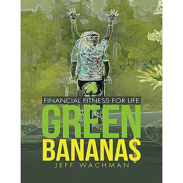Green Banana$: Financial Fitness for Life, Jeff Wachman