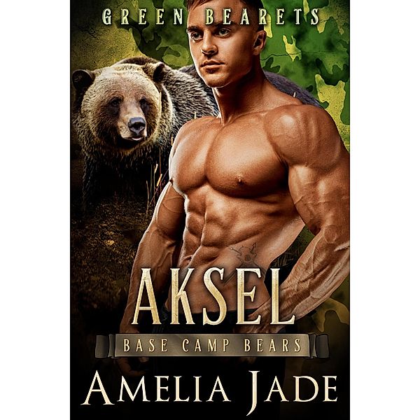 Green Bearets: Aksel (Base Camp Bears, #2) / Base Camp Bears, Amelia Jade
