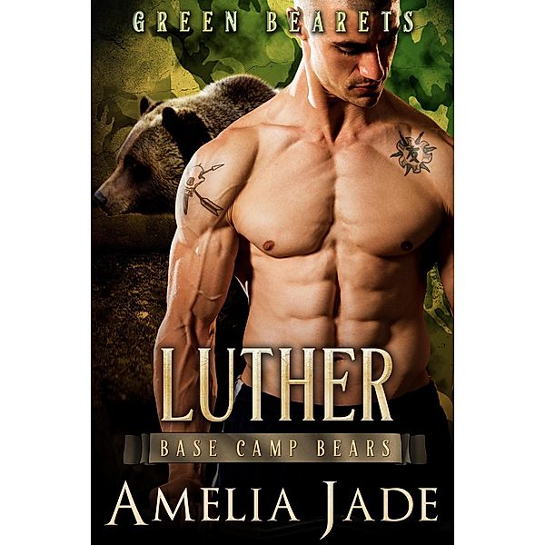 Green Bearets: Luther (Base Camp Bears, #1), Amelia Jade