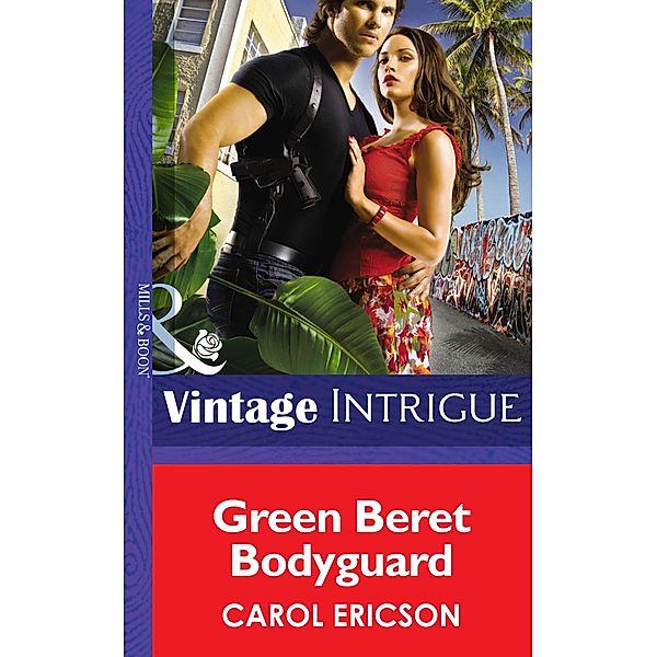 Green Beret Bodyguard (Mills & Boon Intrigue) (Brothers in Arms, Book 4) / Mills & Boon Intrigue, Carol Ericson