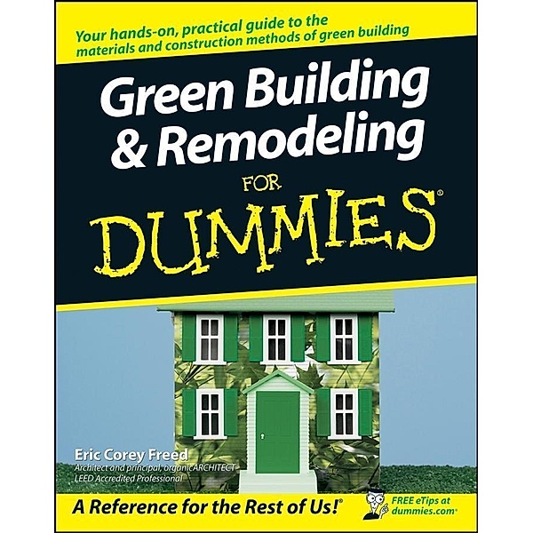 Green Building and Remodeling For Dummies, Eric Corey Freed
