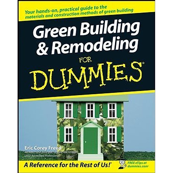Green Building & Remodeling For Dummies, Eric Corey Freed