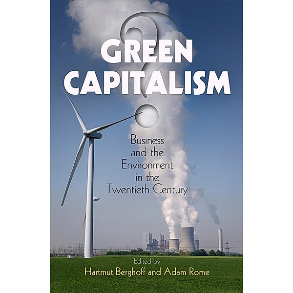Green Capitalism? / Hagley Perspectives on Business and Culture