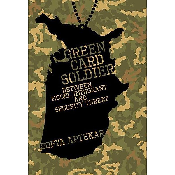 Green Card Soldier: Between Model Immigrant and Security Threat, Sofya Aptekar