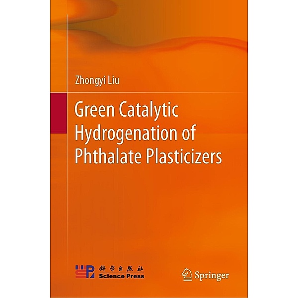 Green Catalytic Hydrogenation of Phthalate Plasticizers, Zhongyi Liu