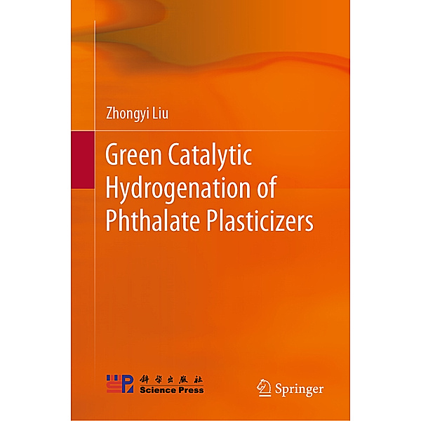 Green Catalytic Hydrogenation of Phthalate Plasticizers, Zhongyi Liu