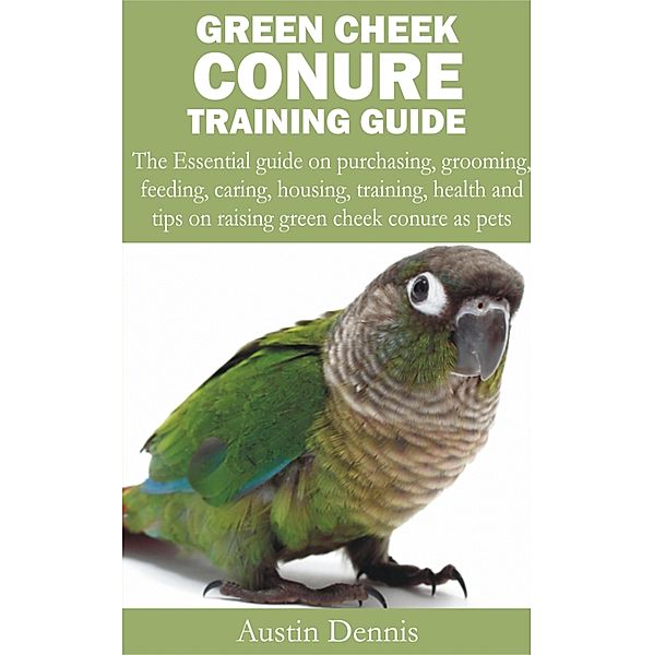 Green Cheek Conure Training Guide, Austin Dennis