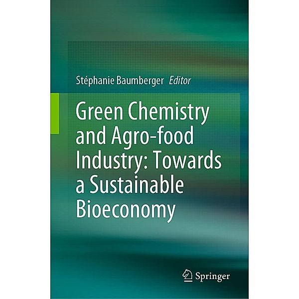 Green Chemistry and Agro-food Industry: Towards a Sustainable Bioeconomy