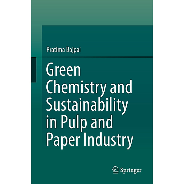 Green Chemistry and Sustainability in Pulp and Paper Industry, Pratima Bajpai