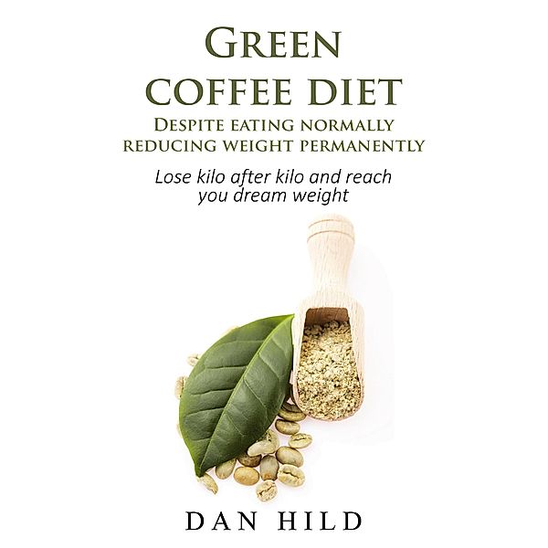 Green coffee diet - Despite eating normally reducing weight permanently, Dan Hild