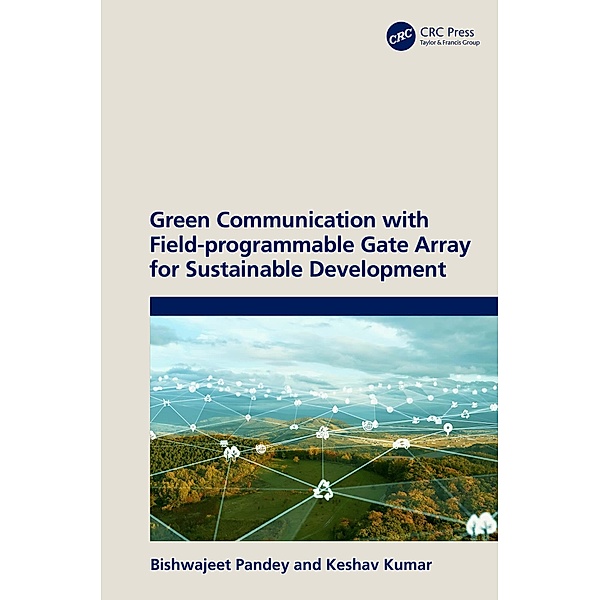 Green Communication with Field-programmable Gate Array for Sustainable Development, Bishwajeet Pandey, Keshav Kumar
