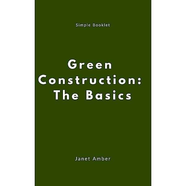 Green Construction: The Basics, Janet Amber