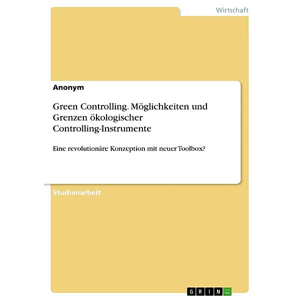 Green Controlling. Möglichkeiten und Grenzen ökologischer Controlling-Instrumente