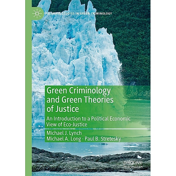 Green Criminology and Green Theories of Justice / Palgrave Studies in Green Criminology, Michael J. Lynch, Michael A. Long, Paul B. Stretesky