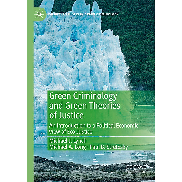 Green Criminology and Green Theories of Justice, Michael J Lynch, Michael A. Long, Paul B. Stretesky