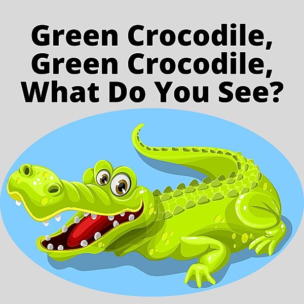 Green Crocodile, Green Crocodile, What Do You See?, Manjappa W