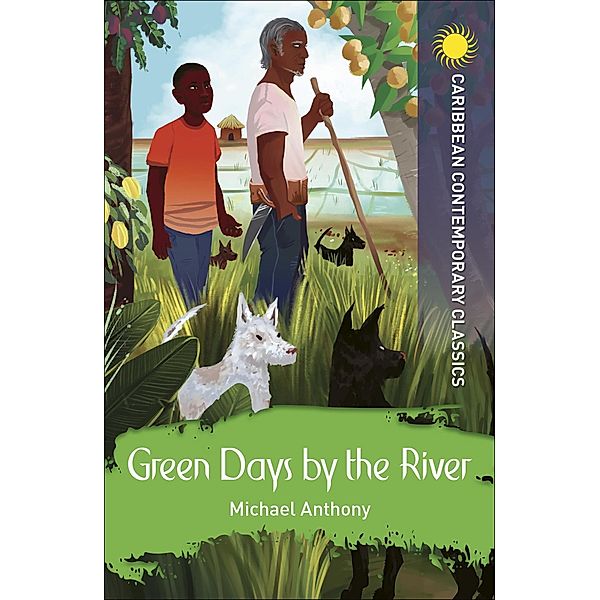 Green Days by the River / Caribbean Contemporary Classics, Michael Anthony