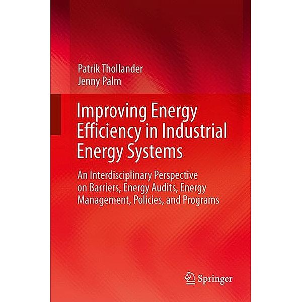 Green Energy and Technology / Improving Energy Efficiency in Industrial Energy Systems, Patrik Thollander, Jenny Palm