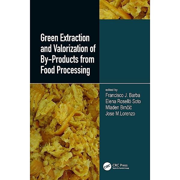 Green Extraction and Valorization of By-Products from Food Processing, Francisco J. Barba, Elena Rosello Soto, Mladen Brncic, Jose Manuel Lorenzo Rodriquez