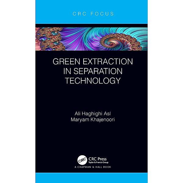 Green Extraction in Separation Technology, Ali Haghighi Asl, Maryam Khajenoori