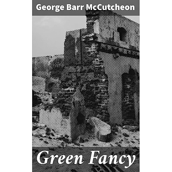 Green Fancy, George Barr McCutcheon