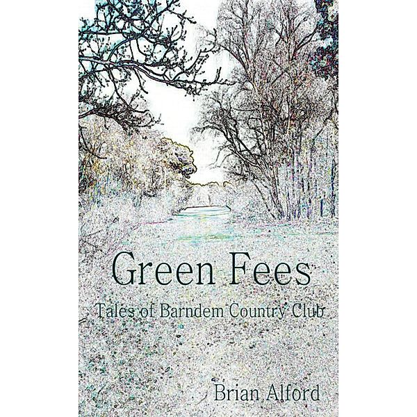 Green Fees - Tales of Barndem Country Club, Brian Alford