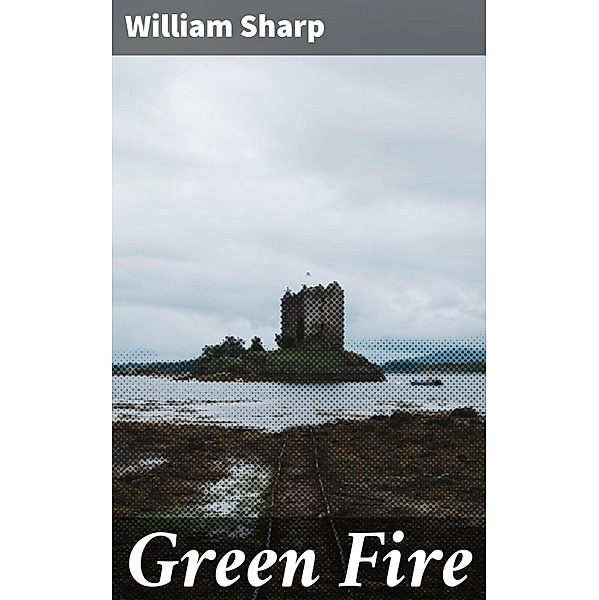 Green Fire, William Sharp
