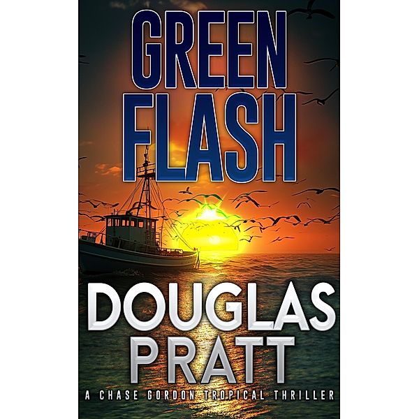 Green Flash (A Chase Gordon Tropical Thriller, #12) / A Chase Gordon Tropical Thriller, Douglas Pratt