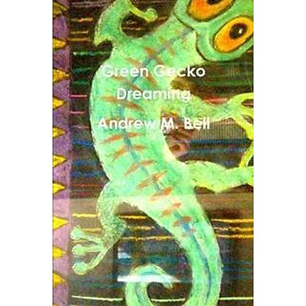 Green Gecko Dreaming, Andrew M. Bell