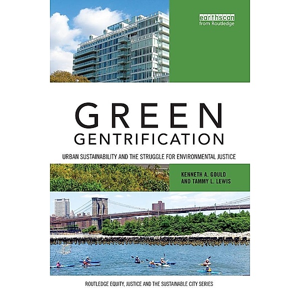 Green Gentrification / Routledge Equity, Justice and the Sustainable City series, Kenneth Gould, Tammy Lewis