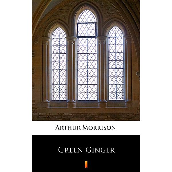 Green Ginger, Arthur Morrison