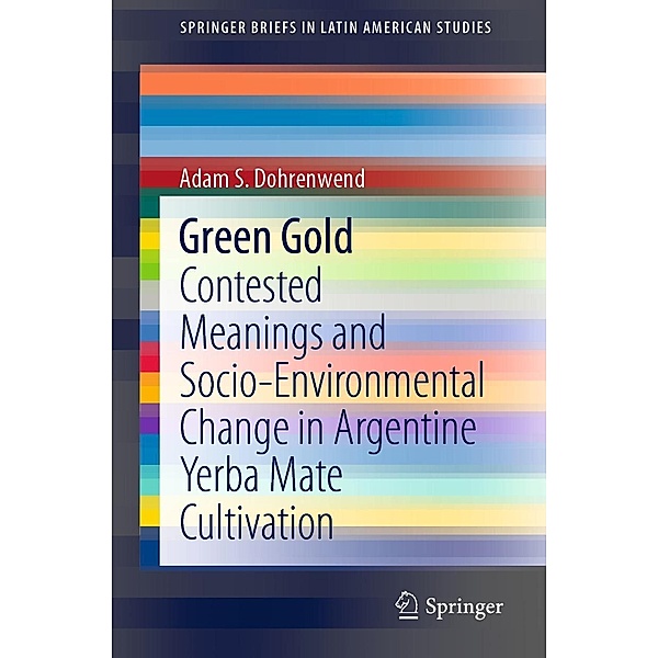 Green Gold / SpringerBriefs in Latin American Studies, Adam S. Dohrenwend