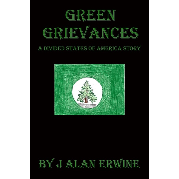 Green Grievances (The Divided States of America, #25) / The Divided States of America, J Alan Erwine