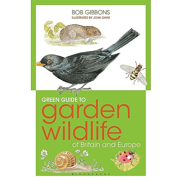 Green Guide to Garden Wildlife Of Britain And Europe, Bob Gibbons