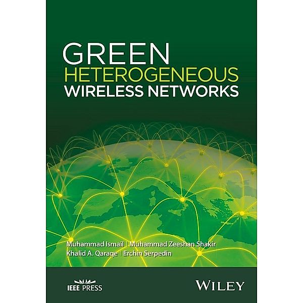 Green Heterogeneous Wireless Networks, Muhammad Ismail, Muhammad Zeeshan Shakir, Khalid A. Qaraqe, Erchin Serpedin