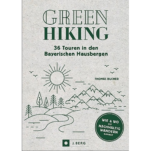Green Hiking - 36 Touren in den Bayerischen Hausbergen, Thomas Bucher