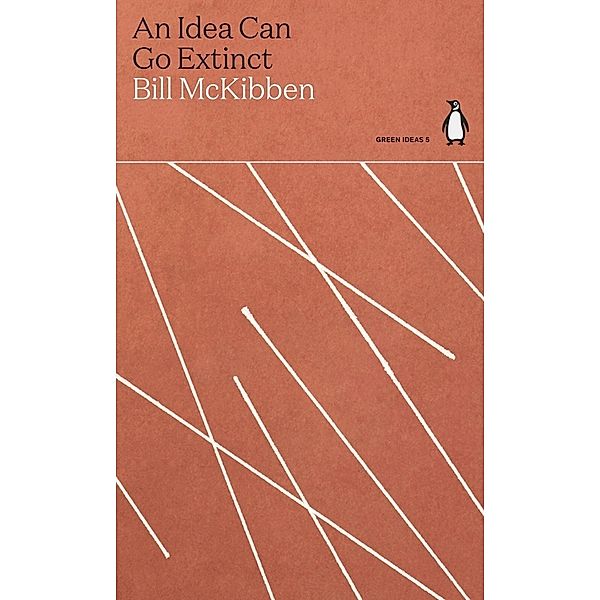 Green Ideas / An Idea Can Go Extinct, Bill McKibben