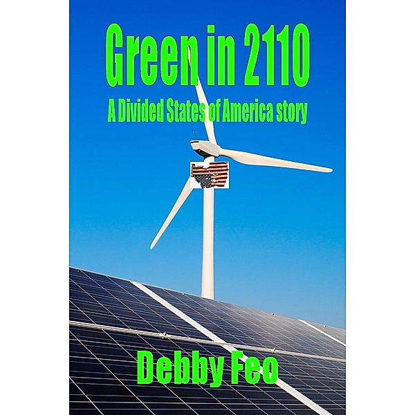 Green in 2110 (The Divided States of America, #3) / The Divided States of America, Debby Feo