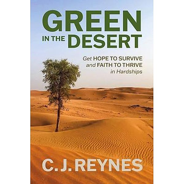 Green in the Desert: Get Hope to Survive and Faith to Thrive in Hardships / MOF Publishing, C. J. Reynes