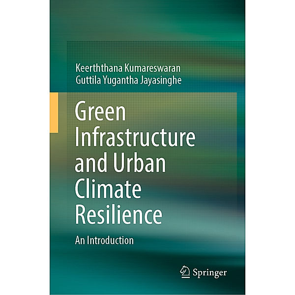Green Infrastructure and Urban Climate Resilience, Keerththana Kumareswaran, Guttila Yugantha Jayasinghe